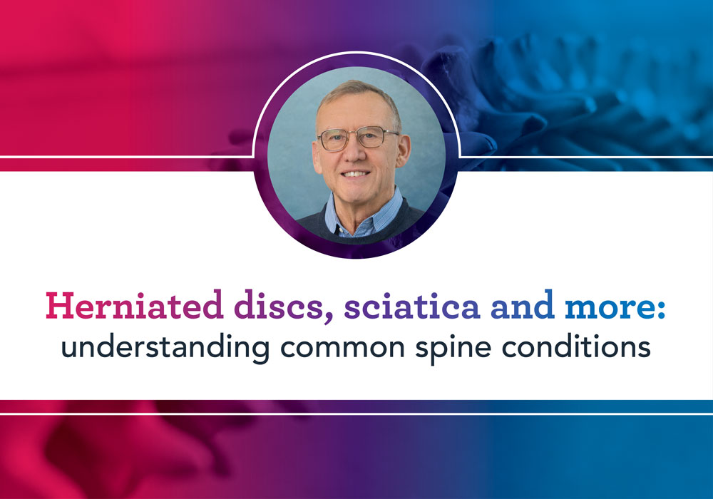 Herniated discs, sciatica and more: Understanding common spine conditions